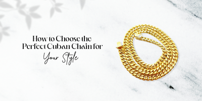 How to Choose the Perfect Cuban Chain for Your Style